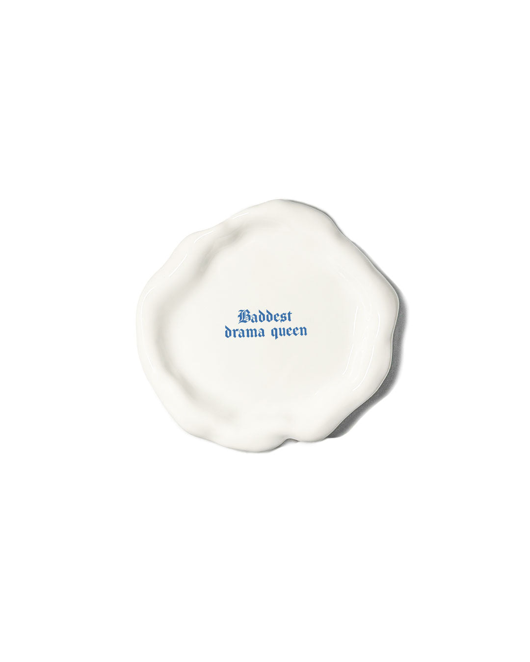 "Baddest drama queen" Explicit Small Plate