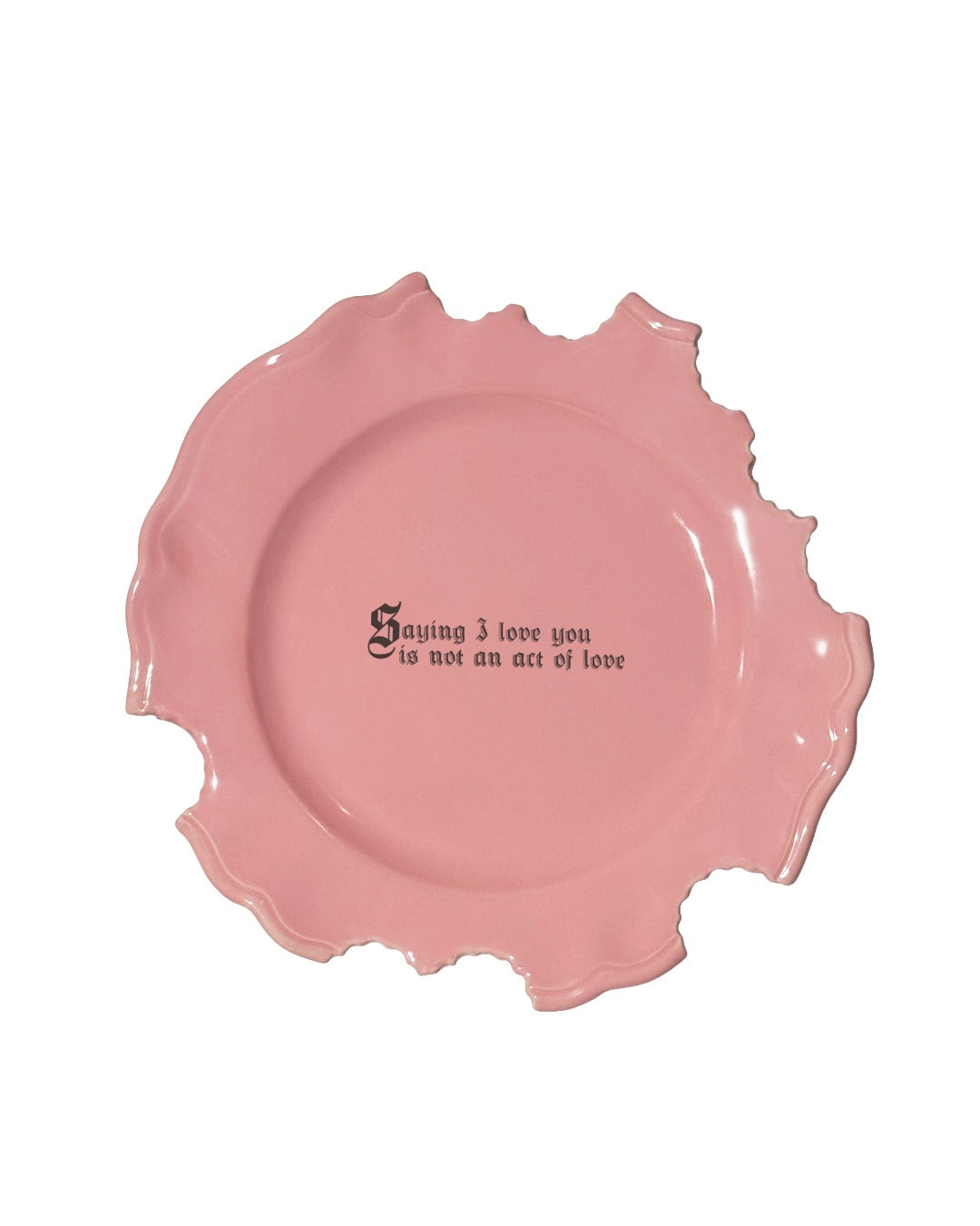 Wrong Dinner Plate - "Saying I love you is not an act of love"